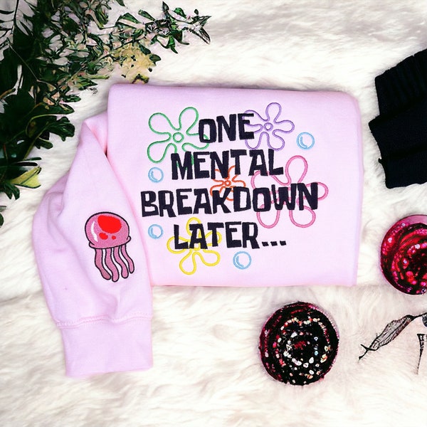 Mental Breakdown Embroidered Sweatshirt  | One Mental Breakdown Later Funny Crewneck | 21st birthday gifts | unique gifts Trendy sweatshirt