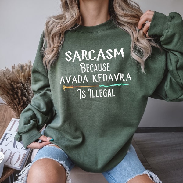 Sarcasm Because Avada Kedavra Is Illegal Shirt, Voldemort Wizard Sweatshirt, Magic Wand Shirt, Trending Shirt, Unisex Sweatshirt Hoodie