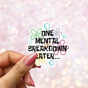 One Mental Breakdown Later Waterproof Holographic Sticker | Waterbottle | Tumbler Sticker | Anxiety Sticker | Mental Health Sticker