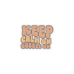 Keep Calm Gobble On Kiss-Cut Sticker Fall Sticker Thanksgiving Sticker Thanksgiving Vibes Holiday Kiss-Cut Sticker Thanksgiving Decor