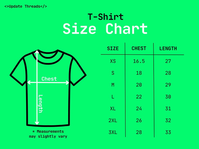 May include: A green graphic showing a T-shirt size chart. The chart includes chest and length measurements for sizes XS to 3XL. The text "T-Shirt Size Chart" is at the top, with the text "Measurements may slightly vary" at the bottom.