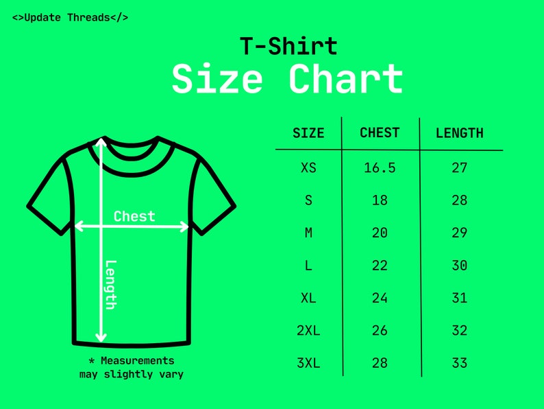 May include: A green graphic displaying a T-shirt size chart. The chart provides chest and length measurements in inches for sizes XS to 3XL. The text "T-Shirt Size Chart" is at the top, with "Measurements may slightly vary" at the bottom.