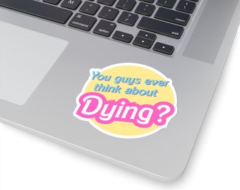 Funny 'You Guys Ever Think About Dying' Novelty Sticker