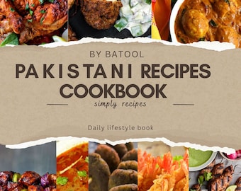 Simply Recipes: A Daily Lifestyle Cookbook of Pakistani Cuisine by Batool