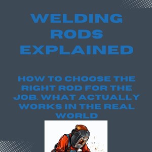 May include: Image with text "WELDING RODS EXPLAINED" and "HOW TO CHOOSE THE RIGHT ROD FOR THE JOB. WHAT ACTUALLY WORKS IN THE REAL WORLD." An illustration of a welder in action, sparks flying.