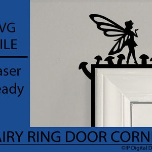 May include: Black silhouette of a fairy with wings and mushrooms on a white door frame. The text "FAIRY RING DOOR CORNER" is at the bottom of the image. The text "SVG FILE" and "Laser Ready" are in a blue rectangle on the left side of the image.