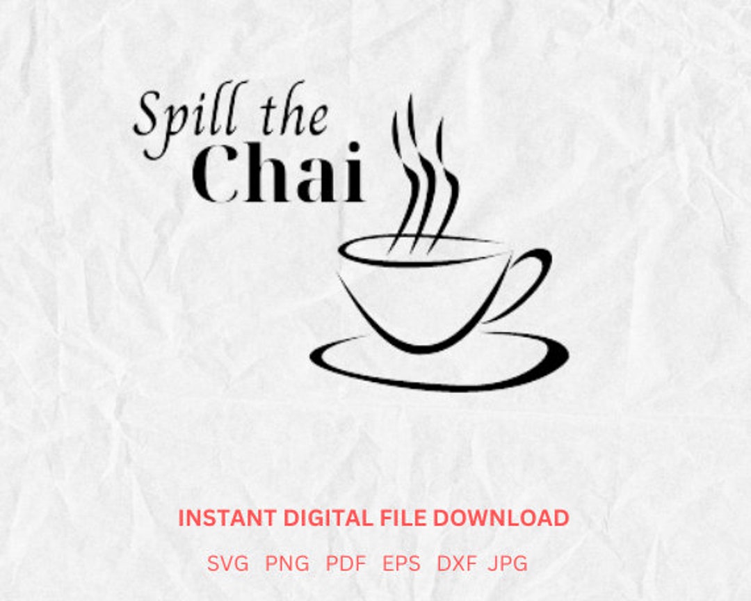 Tea Svg Spill the Chai Svg Spill the Tea Svg Tea Png Spill the Chai