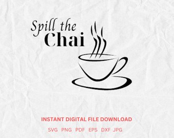 Tea svg Spill the chai svg Spill the tea svg Tea png Spill the chai Chai svg Chai Gossip svg Tea time Tea cup tshirt gift cricut silhouette