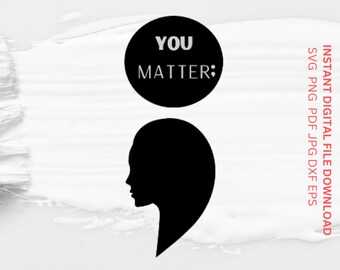 Semicolon svg You Matter svg Project Suicide Prevention Mental Health gift tshirt spelling Word Woman svg Semi Colon Tatoo Awareness png pdf