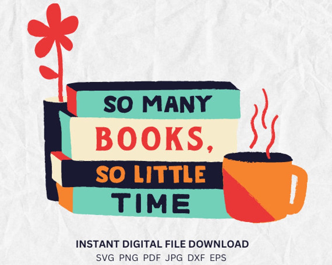 So Many Books so Little Time Png Svg Books Clipart Books Svg School Svg