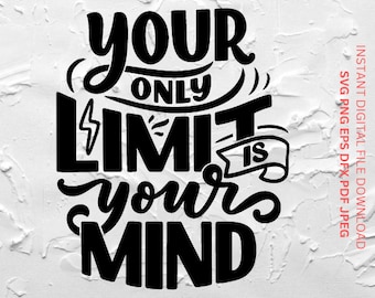 Your only limit is your mind png svg mind limit png gift shirt words svg motivational quote png clipart vector cricut Limit png Mind png eps