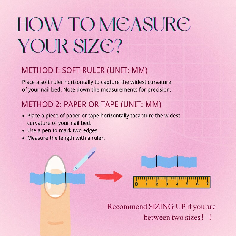 May include: An instructional graphic on a pink background titled HOW TO MEASURE YOUR SIZE? It details two methods using a soft ruler or paper and tape in millimeters. It includes an illustration of a fingernail being measured and a ruler.