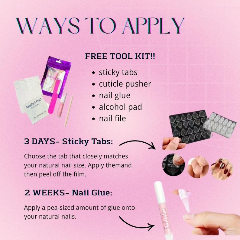 May include: A nail application guide on a pink background with the text WAYS TO APPLY and FREE TOOL KIT. It displays a kit with sticky tabs, a cuticle pusher, nail glue, an alcohol pad, and a nail file, plus instructions for sticky tabs and nail glue.