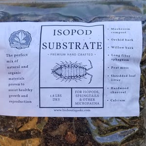 May include: A white bag with a label that reads "ISOPOD SUBSTRATE" and lists the ingredients: mushroom compost, orchid bark, willow bark, long fiber sphagnum, peat moss, shredded leaf litter, hardwood charcoal, and calcium. The bag contains a brown and black substrate for isopods, springtails, and other microfauna. The bag is labeled "1.8 LBS DRY".