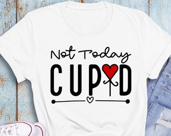 Not Today Cupid Shirt, Anti Valentines Day Shirt, Funny Valentines Day Shirt, Cupid Shirt, Single Shirt, Cute Valentines Day Gift for Her