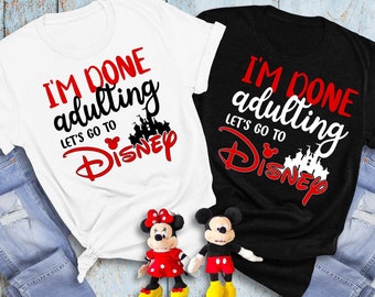 I'm Done Adulting Let's Go to Disney, Disney Done Adulting Tee, Disney Vacation Shirt, Done Adulting Vacation Shirt, Unisex Disney Trip Tee