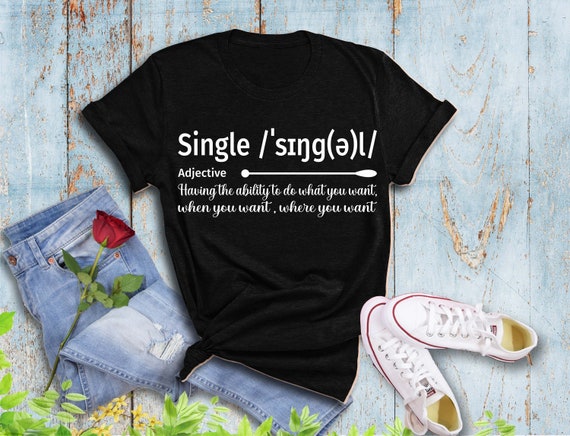 Single Definition Shirt, Funny Definition Shirts, Valentines Day Gifts For Him, Single Guy Gift, Single Girl Gift, Sassy Tshirt, Mood Shirt