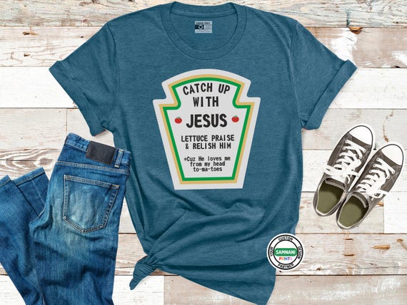 Catch Up With Jesus Shirt | Funny Christian Pun Tee | Lettuce Praise & Relish Him | Faith Humor Shirt | Unisex Bible Verse Gift
