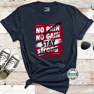 No Pain No Gain Stay Strong Gym Shirt, Motivational Fitness Workout Tee, Bodybuilding Unisex T-Shirt, Athlete Gift, Gymwear Tee,