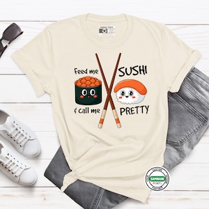 Funny Sushi Shirt, Feed Me Sushi & Call Me Pretty Tee, Kawaii Sushi Graphic T-Shirt, Foodie Humor Shirt, Cute Japanese Food Lover Gift