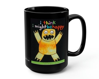 I think I might be happy monster mug by Andrew Ballstaedt, 15oz black