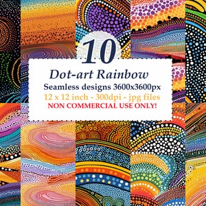 Può includere: Un set di 10 motivi digitali senza cuciture che presentano disegni di arte a punti colorati in uno schema di colori arcobaleno. I motivi sono 3600x3600 pixel, 12x12 pollici e 300 dpi.  "Dot-art Rainbow" e "NON COMMERCIAL USE ONLY!" sono scritti in testo bianco su un rettangolo bianco.