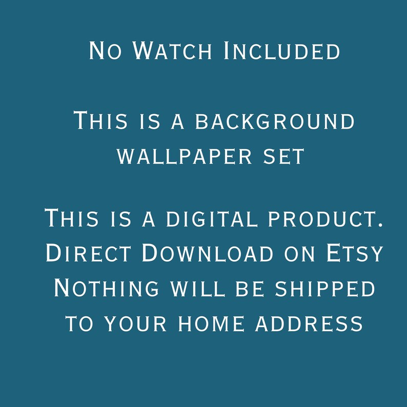 Op de afbeelding: Tekst op een teal achtergrond die luidt: "NO WATCH INCLUDED THIS IS A BACKGROUND WALLPAPER SET THIS IS A DIGITAL PRODUCT. DIRECT DOWNLOAD ON ETSY NOTHING WILL BE SHIPPED TO YOUR HOME ADDRESS"