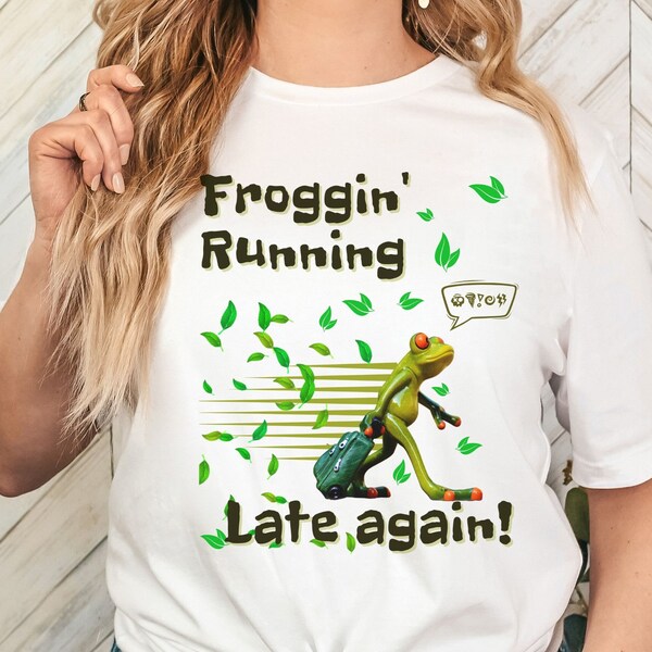 Froggin' Running Late Again T-Shirt -Funny Tee with Cute Frog Graphic for the Always Late, Funny Gift for the last-Minute Friend, Frog Lover