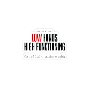 Low Funds High Functioning Sticker | cost of living crisis, budget humor
