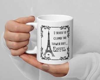 French Pun Mug - I tried to climb the tower but...Eiffel