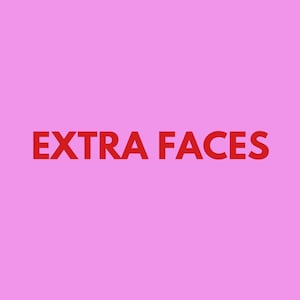 May include: Red text on a pink background that reads "EXTRA FACES".