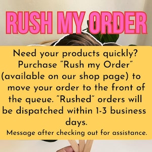 May include: Yellow sign with black text that reads "RUSH MY ORDER" and explains how to purchase a rush order for faster shipping. The sign says "Need your products quickly? Purchase "Rush my Order" (available on our shop page) to move your order to the front of the queue. "Rushed" orders will be dispatched within 1-3 business days. Message after checking out for assistance."