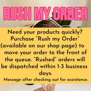 May include: Yellow text box with the words "RUSH MY ORDER" in pink letters at the top. The text box contains information about how to purchase a "Rush my Order" option to expedite the shipping of an order. The text box also states that "Rushed" orders will be dispatched within 1-3 business days.