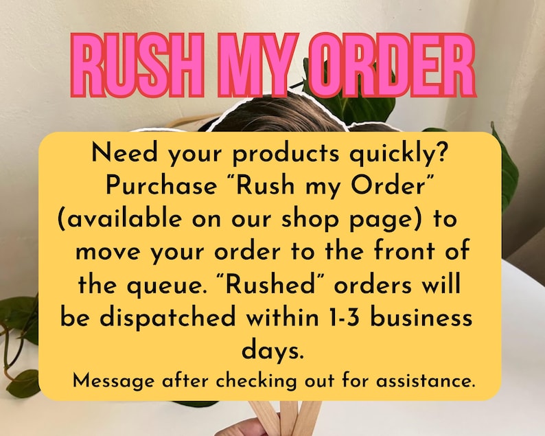 May include: Yellow text box with the words "RUSH MY ORDER" in pink letters at the top. The text box contains information about how to purchase a "Rush my Order" option to expedite the shipping of an order. The text box also states that "Rushed" orders will be dispatched within 1-3 business days.