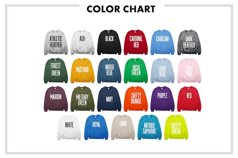 May include: Color chart showing 24 different sweatshirt colors. The colors are displayed in a grid of 4 rows and 6 columns. The colors include athletic heather, ash, black, cardinal red, carolina blue, dark heather, forest green, mustard, indigo blue, irish green, light blue, light pink, maroon, military green, navy, safety orange, purple, red, white, royal blue, sand, antique sapphire, and safety green.