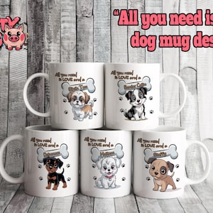 Todo lo que necesitas es AMOR y un perro – Paquete de diseño de tazas / Envoltorios digitales para tazas de 11 oz / 5 razas de perros adorables /