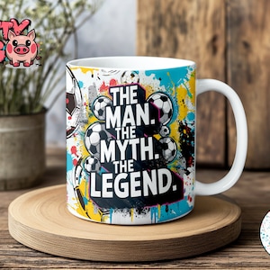 Envoltório de caneca The Man The Myth The Legend, design de caneca de sublimação de 11 onças, caneca, envoltório PNG, presente de dia dos pais, presente de aniversário, caneca de FUTEBOL, caneca de FUTEBOL