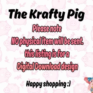 May include: A pink background with a cartoon pig pattern. The text "The Krafty Pig" is in black bold font. The text "Please note" is in black font. The text "No physical item will be sent. This listing is for a Digital Download design" is in pink font. The text "Happy shopping :)" is in black font. A cartoon pig with a pink bow and a donut is in the bottom right corner.