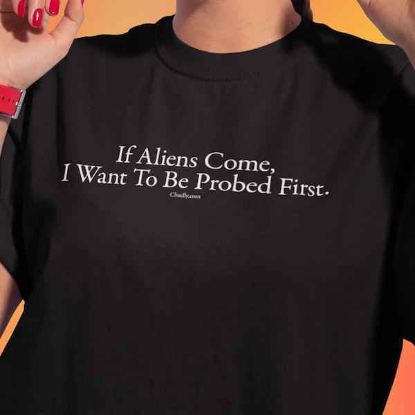If Aliens Come I Want To Be Probed First Funny Meme UFO Unisex Classic T-Shirt