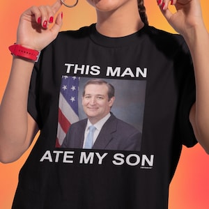 This Man Ate My Son Funny Ted Cruz Unisex Classic T-Shirt