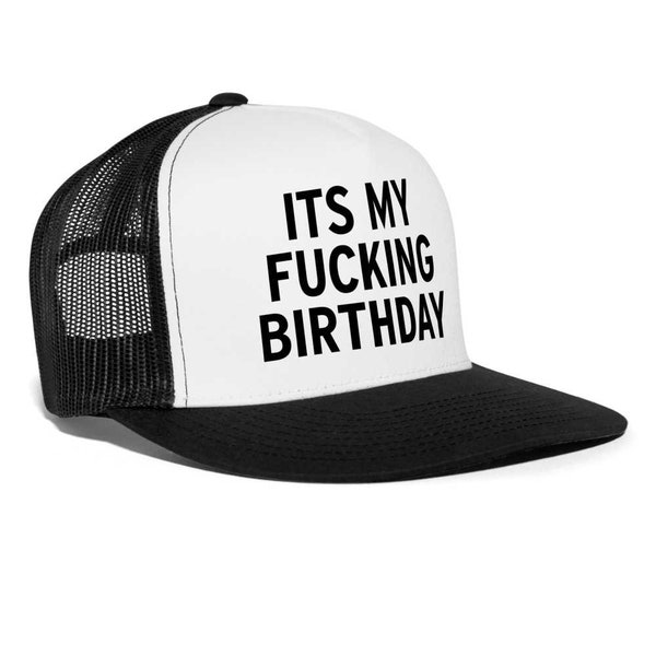 Its My Fucking Birthday Funny Party Snapback Mesh Trucker Hat