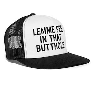 Lemme Pee In That Butthole Funny Party Snapback Mesh Trucker Hat