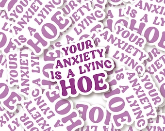 Your Anxiety is a Lying Hoe Sticker  | Anxiety Girly, Anxiety is a Lying Hoe, Funny Mental Health Sticker