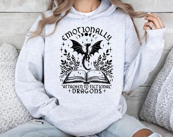 Emotionally Attached to Fictional Dragons Sweatshirt - Fantasy Reader Gift