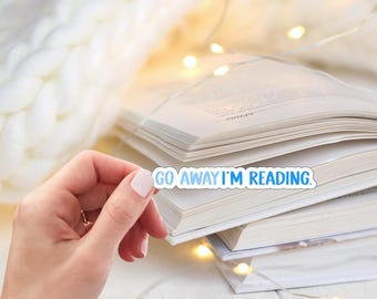 Go Away I’m Reading Sticker | Bookish Water Resistant Sticker