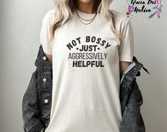 not bossy just aggressively helpful gift for her gift for him quotes t-shirt mothers day