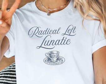 Radical Left Lunatic T-Shirt, Funny Political Tee