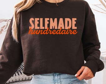 Selfmade Hundredaire Sweatshirt, Funny Sarcastic Money Crewneck, Relatable Unhinged Humor Gift