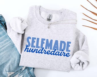 Selfmade Hundredaire Sweatshirt, Funny Sarcastic Money Crewneck, Relatable Unhinged Humor Gift
