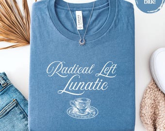 Radical Left Lunatic Shirt: Funny Political Tee